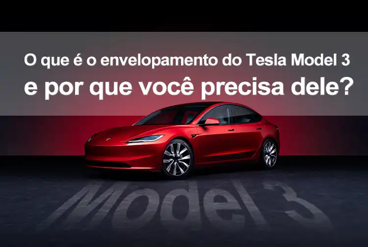 O que é o envelopamento do Tesla Model 3 e por que você precisa dele?